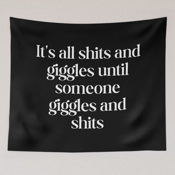 Item preview, It's all shits and giggles until someone giggles and shits designed and sold by SWETA HALDER.