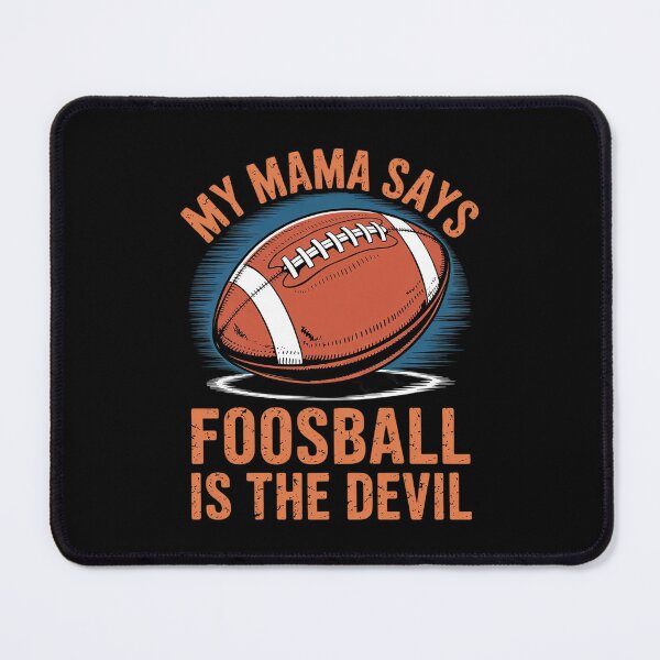 Item preview, My Mama Says Foosball Is The Devil Football Season  designed and sold by BeetleMalon.