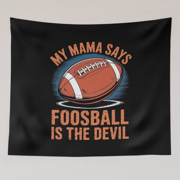 Item preview, My Mama Says Foosball Is The Devil Football Season  designed and sold by BeetleMalon.