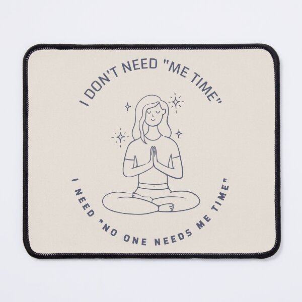 Item preview, • "I Don't Need 'Me Time,' I Need 'No One Needs Me Time' - Funny Yoga Zen” designed and sold by RokaWorld.