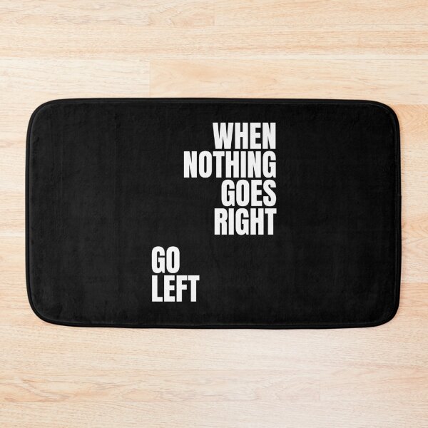 Item preview, When nothing goes right - Go left designed and sold by Dondonmart.