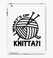 What's up knitta / cool funny yarn knitting quote iPad Case/Skin
