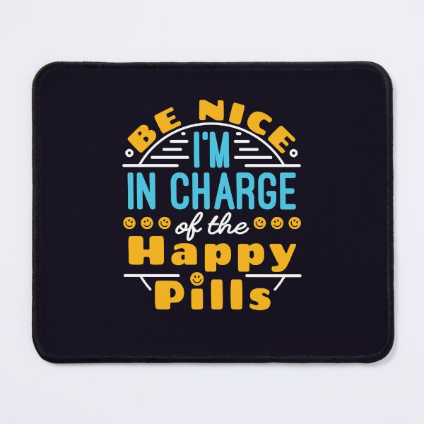Item preview, Pharmacist Be Nice I'm In Charge Of The Happy Pills designed and sold by jaygo.