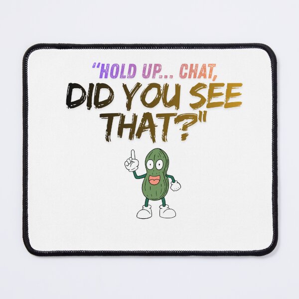 Item preview, Hold Up Chat – Did You See That? quote designed and sold by SloganSauce.
