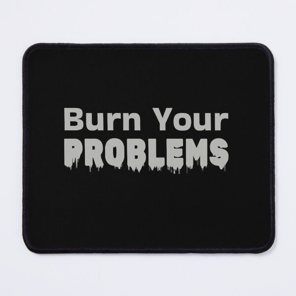 Item preview, Burn Your Problems designed and sold by Vibezo.