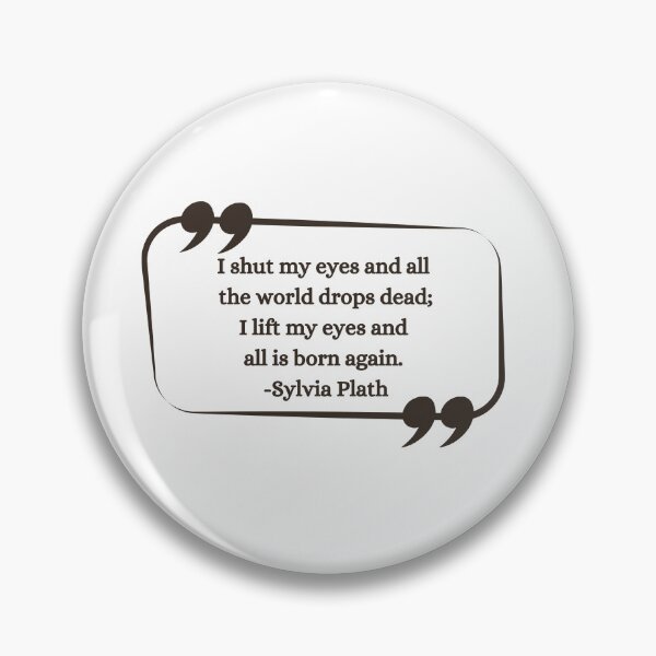 Item preview, I shut my eyes and all the world drops dead - Sylvia Plath Quote Gift Ideas designed and sold by RebelliousRosee.