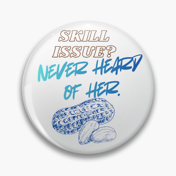 Item preview, Skill Issue? Never Heard of Her – Gamer skills designed and sold by SloganSauce.