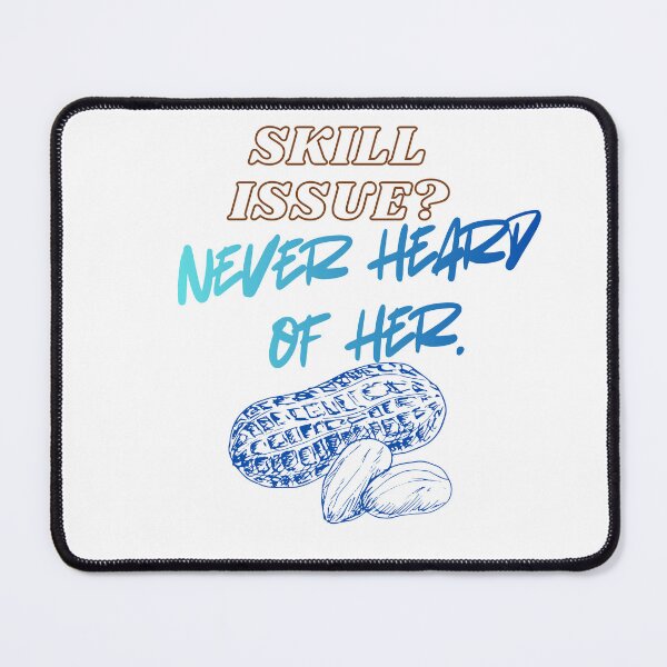 Item preview, Skill Issue? Never Heard of Her – Gamer skills designed and sold by SloganSauce.
