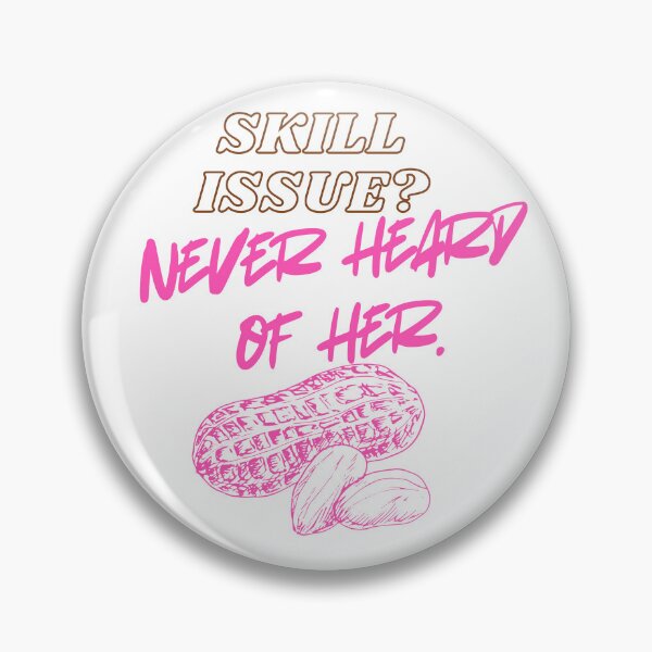 Item preview, Skill Issue? Never Heard of Her phrase designed and sold by SloganSauce.