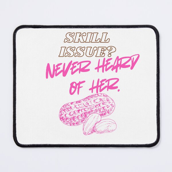 Item preview, Skill Issue? Never Heard of Her phrase designed and sold by SloganSauce.