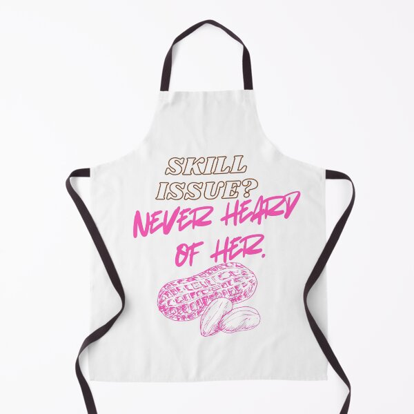 Item preview, Skill Issue? Never Heard of Her phrase designed and sold by SloganSauce.