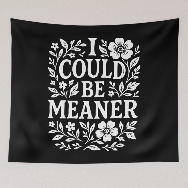 Item preview, I Could Be Meaner Floral Sass Quote designed and sold by Victor Shadehorn.