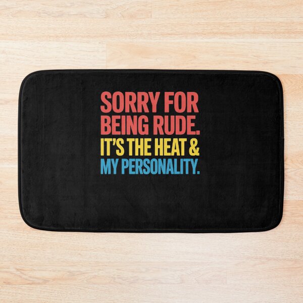 Item preview, Sorry For Being Rude It'S The Heat  My Personality designed and sold by AnixieArtFun.
