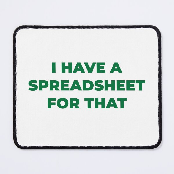 Item preview, I Have a Spreadsheet for That designed and sold by yacosta.
