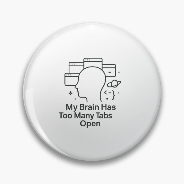 Item preview, My Brain Has Too Many Tabs Open designed and sold by techy-rrr.