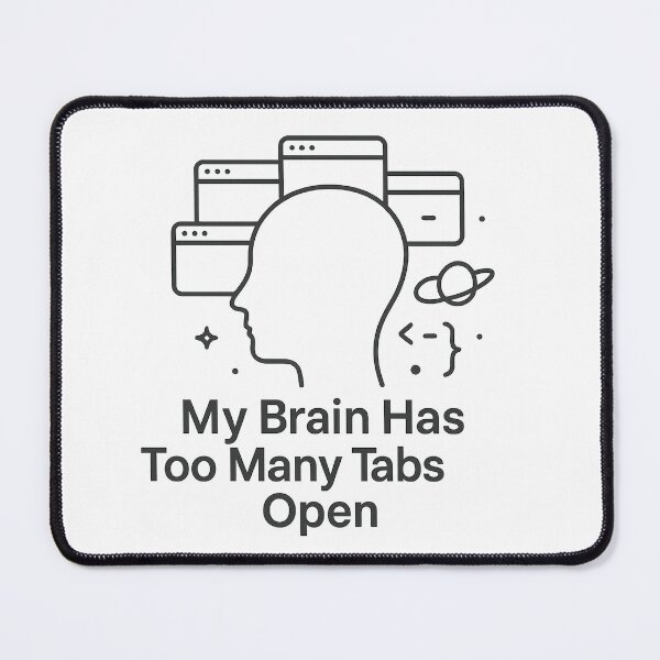 Item preview, My Brain Has Too Many Tabs Open designed and sold by techy-rrr.