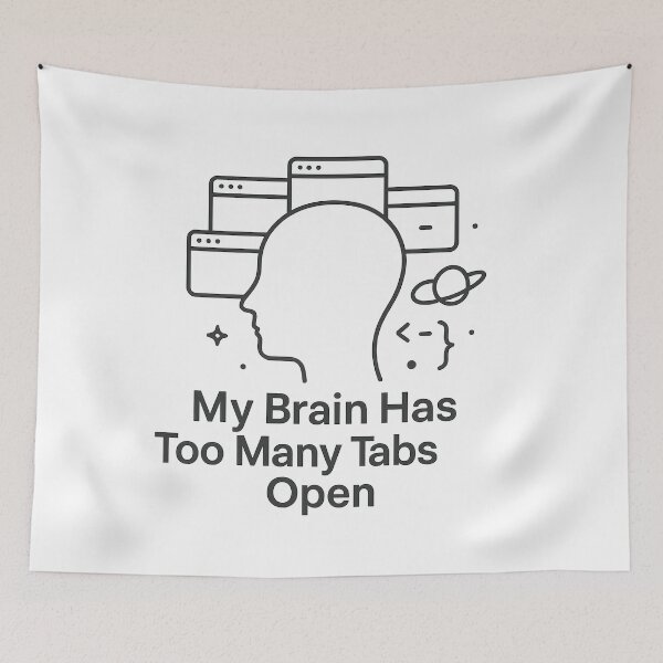 Item preview, My Brain Has Too Many Tabs Open designed and sold by techy-rrr.