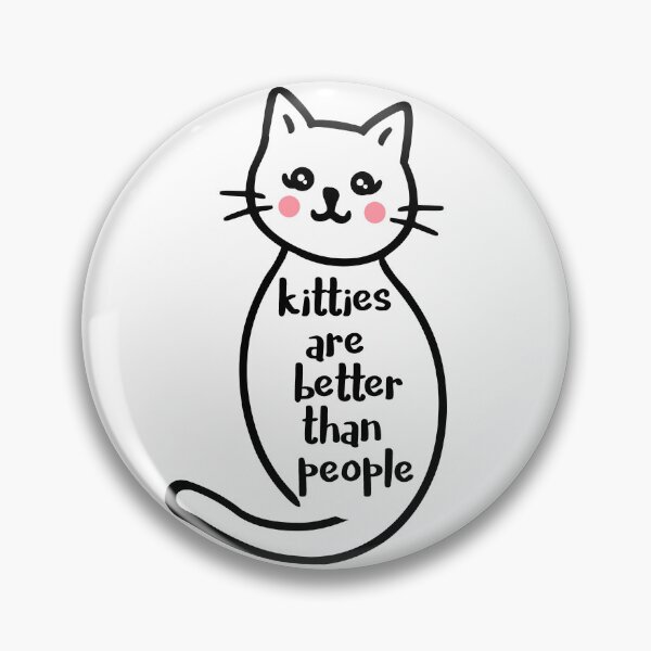 Item preview, kitties are better than people designed and sold by FandomizedRose.