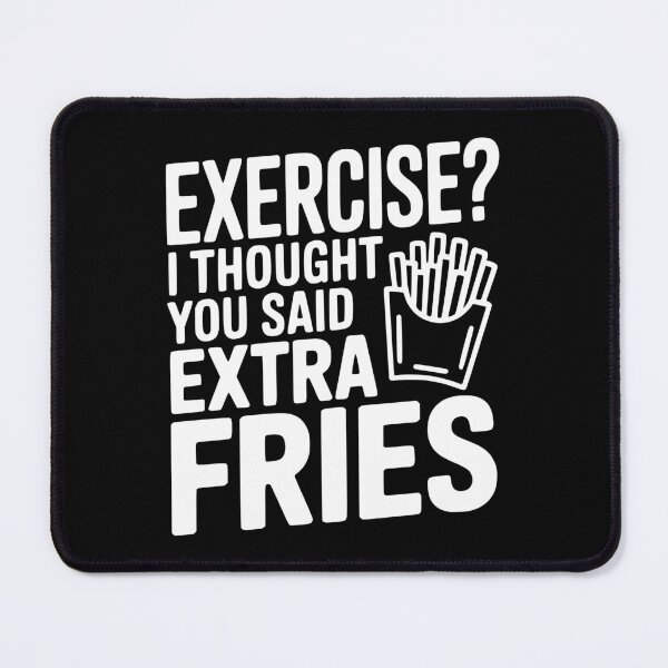 Item preview, Exercise? I Thought You Said Extra Fries designed and sold by Frank Ring.