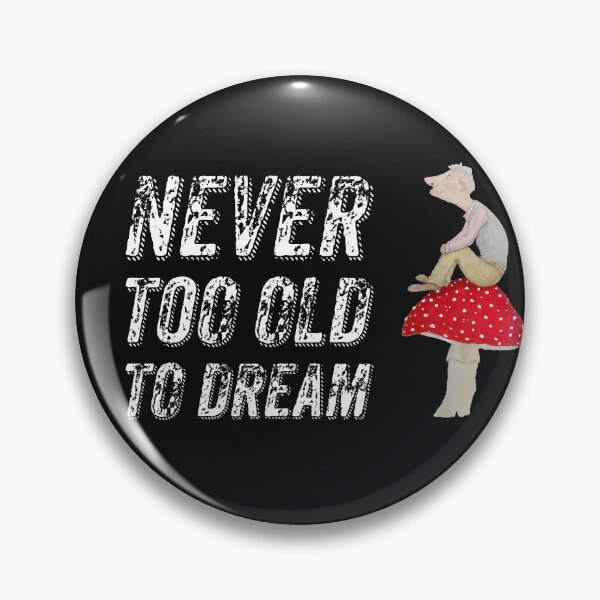 Item preview, Never too old to dream designed and sold by Tootruedesigns.