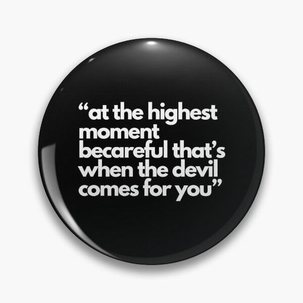 Item preview, At The Highest Moment Becareful That’s When The Devil Comes For You designed and sold by DagmaAlbrecht.