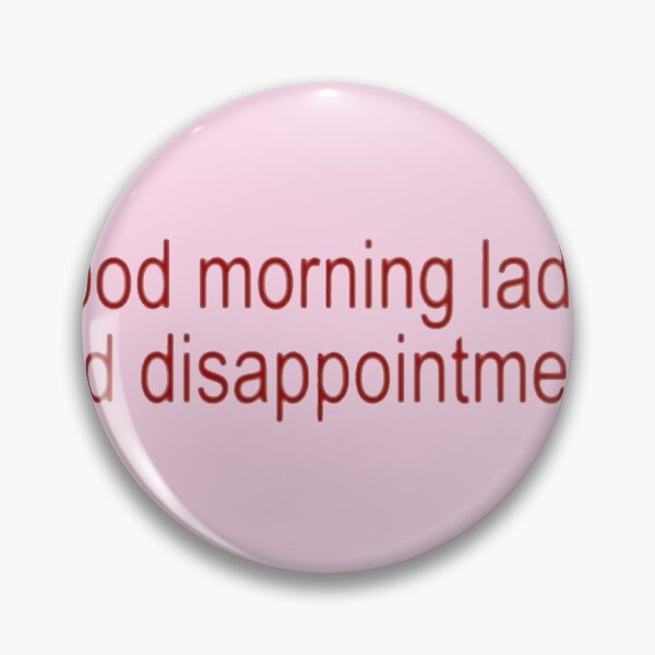 Artikelvorschau, „Guten Morgen, meine Damen und Enttäuschungen!“ | Lustiges Zitat-Design | Sarkastisches Statement-T-Shirt entworfen und verkauft von meepmeep52.