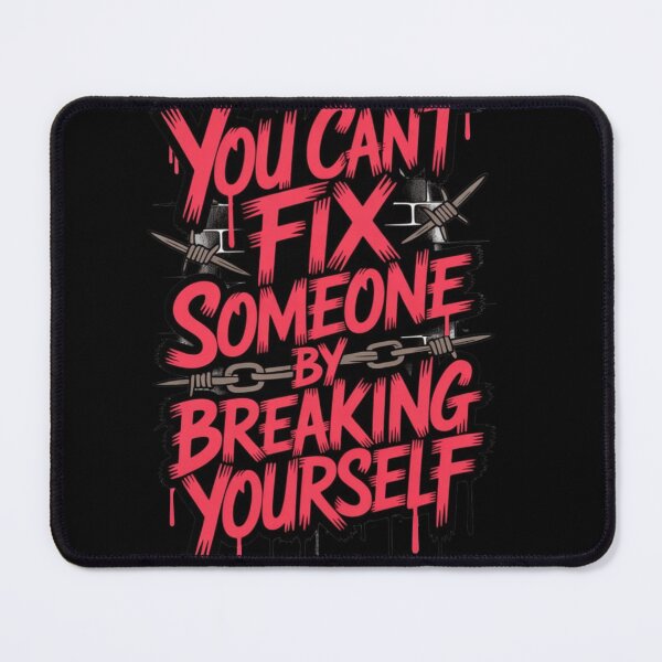 Item preview, You Can’t Fix Someone by Breaking Yourself designed and sold by VSHARX COLLECTION.