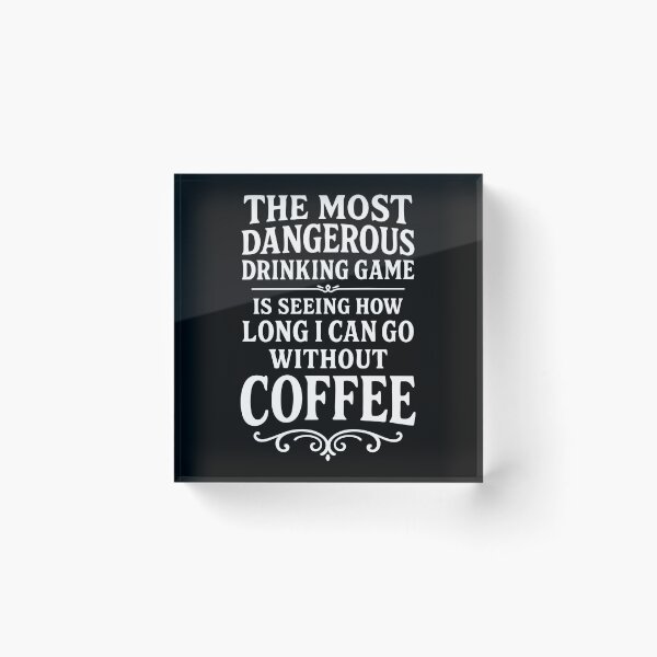 Item preview, The Most Dangerous Drinking Game Is Coffee Withdrawal designed and sold by Victor Shadehorn.