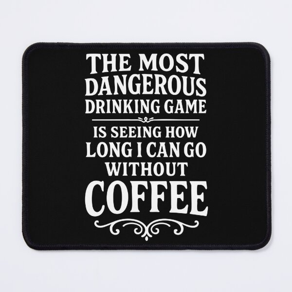Item preview, The Most Dangerous Drinking Game Is Coffee Withdrawal designed and sold by Victor Shadehorn.