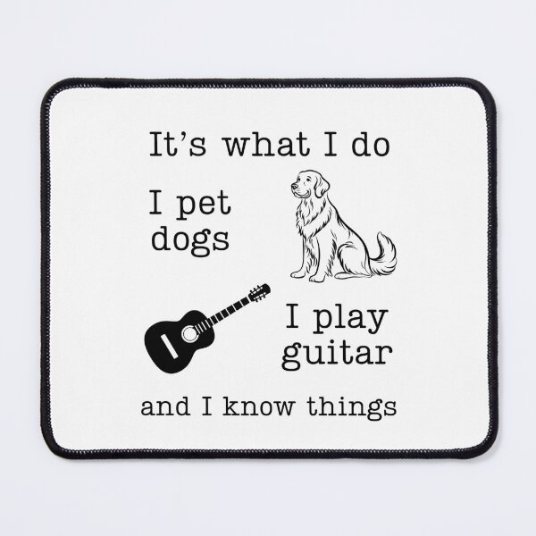 Item preview, It's What I Do, I Pet Dogs, I Play Guitar, And I Know Things designed and sold by stephenflashart.