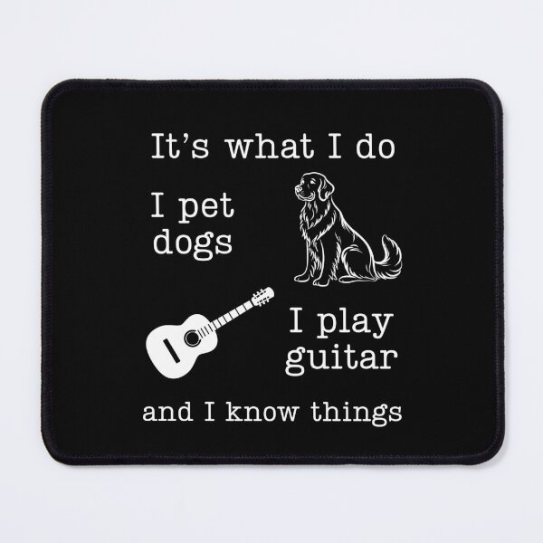 Item preview, It's What I Do, I Pet Dogs, I Play Guitar, And I Know Things designed and sold by stephenflashart.