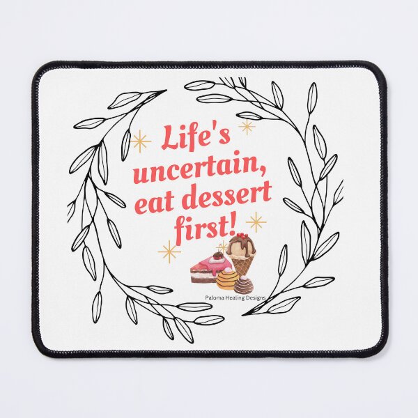 Item preview, Life's uncertain eat dessert first slogan designed and sold by PalomaHealing24.