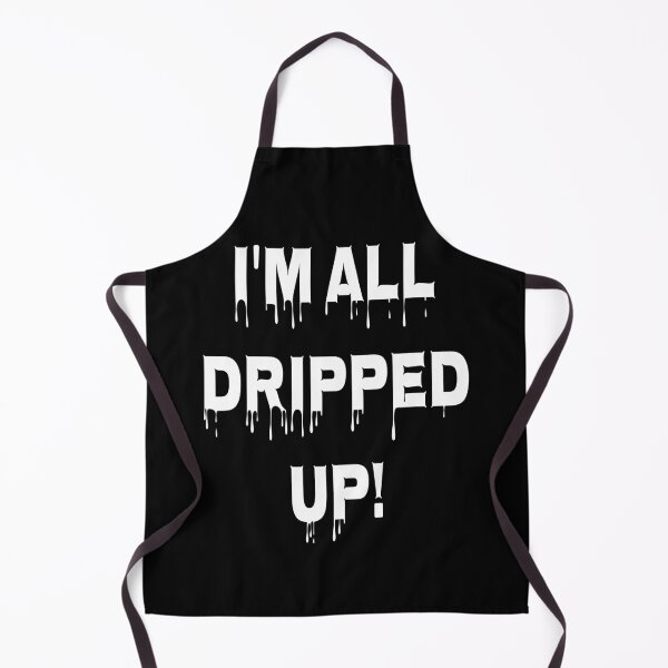 Item preview, I'm all dripped up designed and sold by Be-Random.