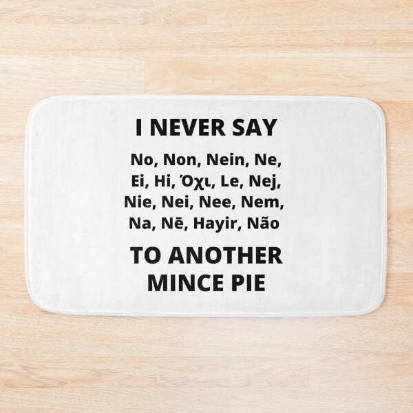 Item preview, Multilingual I never say NO to another mince pie. designed and sold by MPC-Mince-Pies.