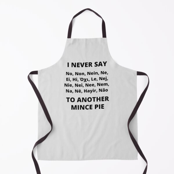 Item preview, Multilingual I never say NO to another mince pie. designed and sold by MPC-Mince-Pies.