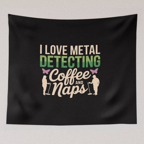 Item preview, I love metal detecting coffee and naps for a Metal detector designed and sold by CareTopping.