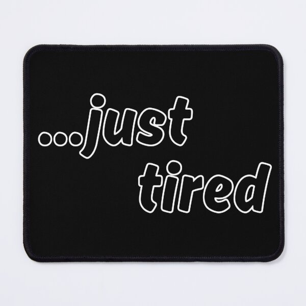 Item preview, Just Tired - Slogan designed and sold by TherezaDesign.