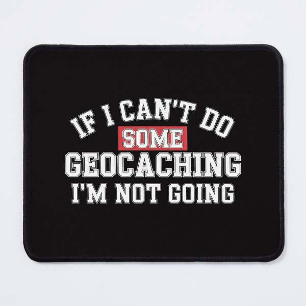 Item preview, Geocaching Geocachers Geocache If I Can't Do Some Geocaching designed and sold by ConceptThena.