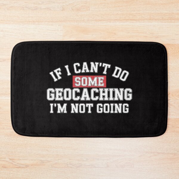 Item preview, Geocaching Geocachers Geocache If I Can't Do Some Geocaching designed and sold by ConceptThena.