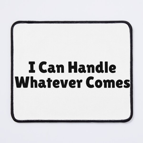 Item preview, I Can Handle Whatever Comes designed and sold by Ninjacatoff.