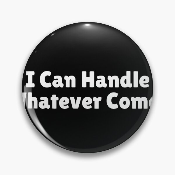 Item preview, I Can Handle Whatever Comes designed and sold by Ninjacatoff.