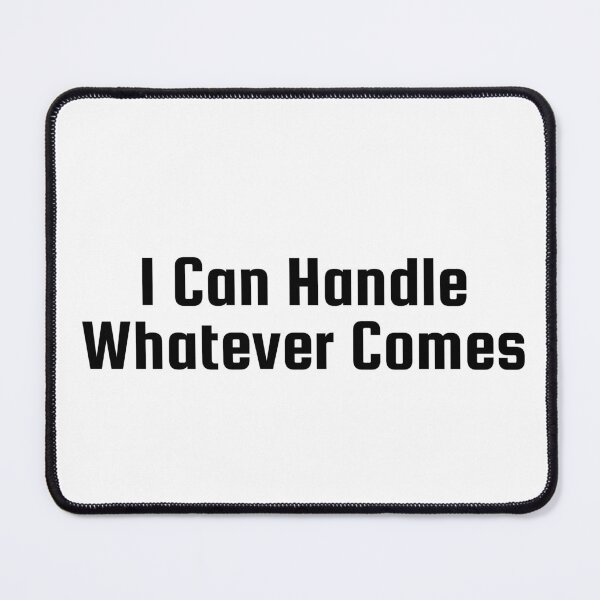 Item preview, I Can Handle Whatever Comes designed and sold by Ninjacatoff.