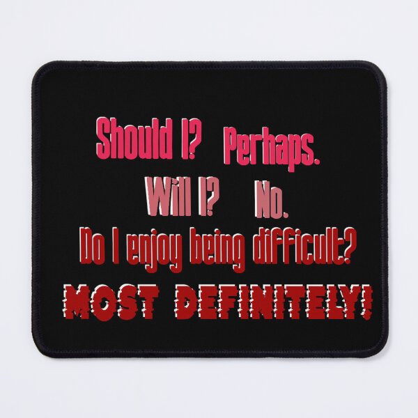 Item preview, Should I? Perhaps. Will I? No. Do I enjoy being difficult? Most definitely! designed and sold by Secret170193.