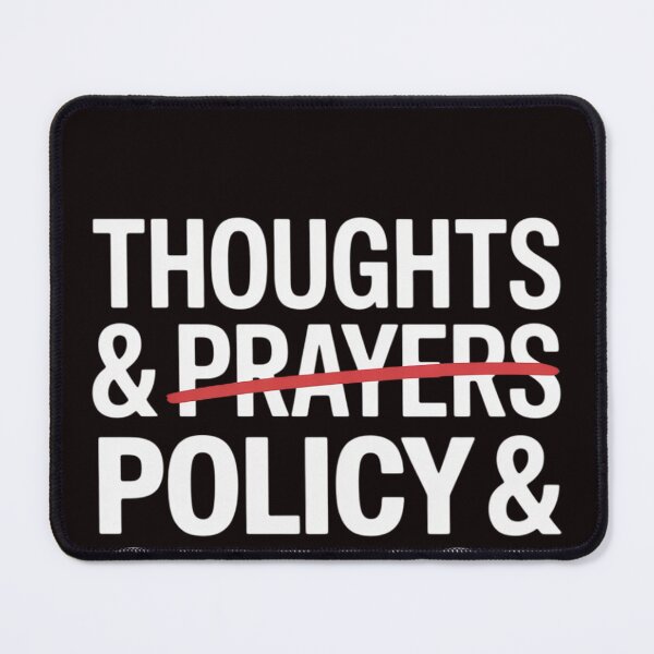 Item preview, Thoughts And Prayers Policy And Change designed and sold by RopboxRone.
