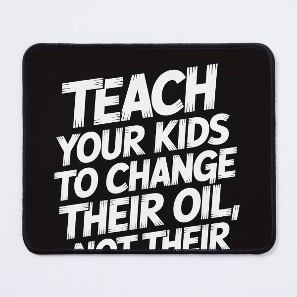 Item preview, Teach Your Kids To Change Their Oil Not Their Gender designed and sold by RopboxRone.