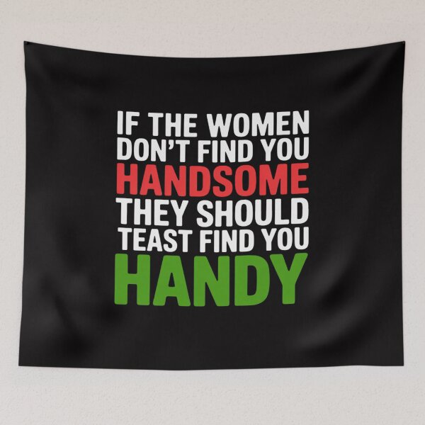 Item preview, Women Don't Find You Handsome At Least Find You Handy designed and sold by GalaFunny.