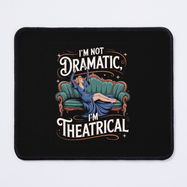 Item preview, I'm Not Dramatic I'm Theatrical Premium  designed and sold by khorbiasieno.