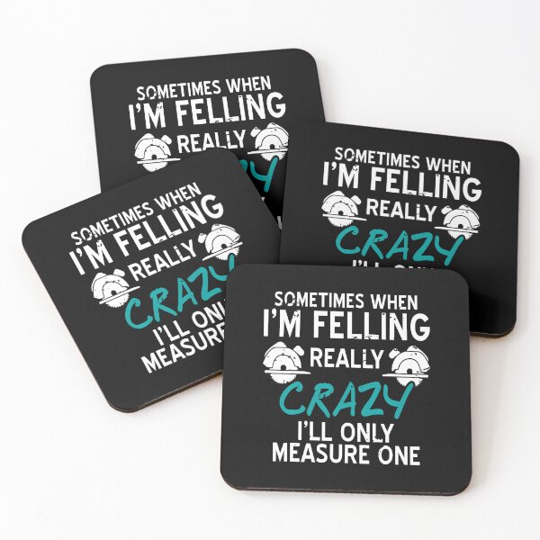 Item preview, Sometimes I'm Crazy I Only Measure Once Felling designed and sold by JanieLucia.