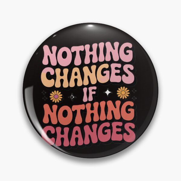 Item preview, Nothing Changes If Nothing Changes designed and sold by LapFemile.