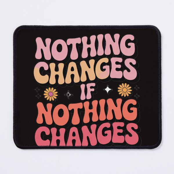 Item preview, Nothing Changes If Nothing Changes designed and sold by LapFemile.